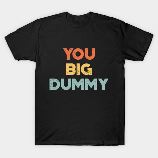 You Big Dummy Funny Vintage Retro (Sunset) T-Shirt by truffela